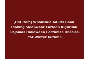 [Hot Item] Wholesale Adults Good Looking Sleepwear Cartoon Kigurumi Pajamas Halloween Costumes Onesies for Winter Autumn