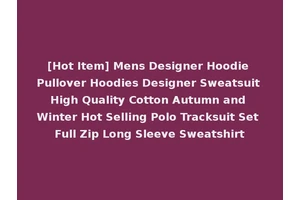 [Hot Item] Mens Designer Hoodie Pullover Hoodies Designer Sweatsuit High Quality Cotton Autumn and Winter Hot Selling Polo Tracksuit Set Full Zip Long Sleeve Sweatshirt