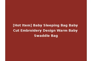 [Hot Item] Baby Sleeping Bag Baby Cut Embroidery Design Warm Baby Swaddle Bag