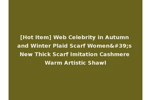[Hot Item] Web Celebrity in Autumn and Winter Plaid Scarf Women's New Thick Scarf Imitation Cashmere Warm Artistic Shawl