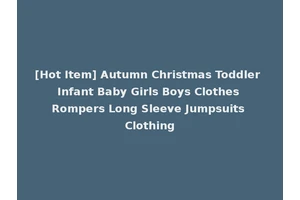 [Hot Item] Autumn Christmas Toddler Infant Baby Girls Boys Clothes Rompers Long Sleeve Jumpsuits Clothing