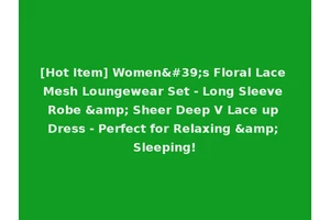 [Hot Item] Women's Floral Lace Mesh Loungewear Set - Long Sleeve Robe &amp; Sheer Deep V Lace up Dress - Perfect for Relaxing &amp; Sleeping!