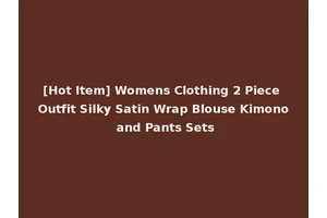 [Hot Item] Womens Clothing 2 Piece Outfit Silky Satin Wrap Blouse Kimono and Pants Sets