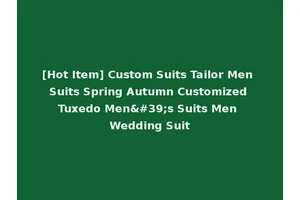 [Hot Item] Custom Suits Tailor Men Suits Spring Autumn Customized Tuxedo Men's Suits Men Wedding Suit