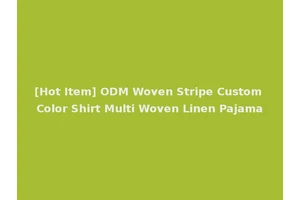 [Hot Item] ODM Woven Stripe Custom Color Shirt Multi Woven Linen Pajama