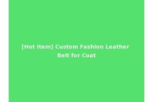 [Hot Item] Custom Fashion Leather Belt for Coat