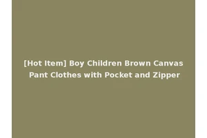 [Hot Item] Boy Children Brown Canvas Pant Clothes with Pocket and Zipper