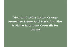 [Hot Item] 100% Cotton Orange Protective Safety Anti Static Anti Fire Fr Flame Retardant Coveralls for Unisex