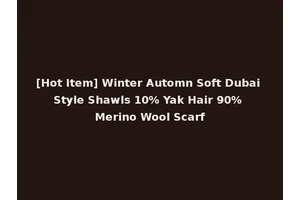 [Hot Item] Winter Automn Soft Dubai Style Shawls 10% Yak Hair 90% Merino Wool Scarf