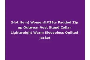 [Hot Item] Women's Padded Zip up Outwear Vest Stand Collar Lightweight Warm Sleeveless Quilted Jacket