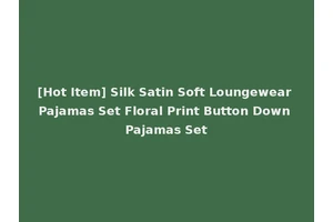 [Hot Item] Silk Satin Soft Loungewear Pajamas Set Floral Print Button Down Pajamas Set