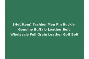 [Hot Item] Fashion Men Pin Buckle Genuine Buffalo Leather Belt Wholesale Full Grain Leather Golf Belt