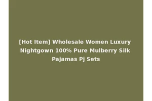 [Hot Item] Wholesale Women Luxury Nightgown 100% Pure Mulberry Silk Pajamas Pj Sets