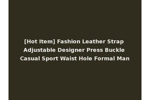 [Hot Item] Fashion Leather Strap Adjustable Designer Press Buckle Casual Sport Waist Hole Formal Man