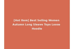 [Hot Item] Best Selling Women Autumn Long Sleeve Tops Loose Hoodie