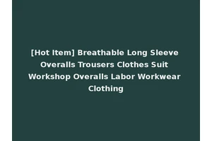 [Hot Item] Breathable Long Sleeve Overalls Trousers Clothes Suit Workshop Overalls Labor Workwear Clothing