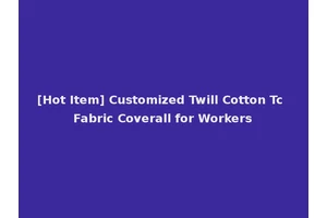 [Hot Item] Customized Twill Cotton Tc Fabric Coverall for Workers
