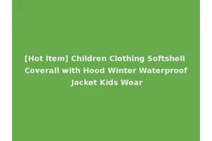 [Hot Item] Children Clothing Softshell Coverall with Hood Winter Waterproof Jacket Kids Wear