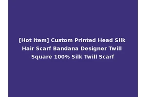 [Hot Item] Custom Printed Head Silk Hair Scarf Bandana Designer Twill Square 100% Silk Twill Scarf