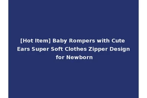 [Hot Item] Baby Rompers with Cute Ears Super Soft Clothes Zipper Design for Newborn