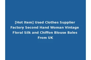 [Hot Item] Used Clothes Supplier Factory Second Hand Woman Vintage Floral Silk and Chiffon Blouse Bales From UK