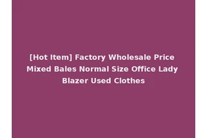 [Hot Item] Factory Wholesale Price Mixed Bales Normal Size Office Lady Blazer Used Clothes