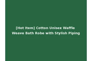 [Hot Item] Cotton Unisex Waffle Weave Bath Robe with Stylish Piping