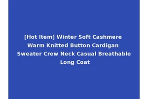 [Hot Item] Winter Soft Cashmere Warm Knitted Button Cardigan Sweater Crew Neck Casual Breathable Long Coat
