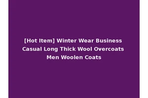 [Hot Item] Winter Wear Business Casual Long Thick Wool Overcoats Men Woolen Coats