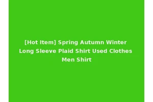 [Hot Item] Spring Autumn Winter Long Sleeve Plaid Shirt Used Clothes Men Shirt