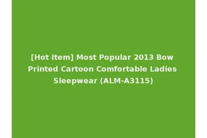 [Hot Item] Most Popular 2013 Bow Printed Cartoon Comfortable Ladies Sleepwear (ALM-A3115)