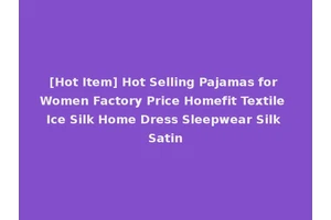 [Hot Item] Hot Selling Pajamas for Women Factory Price Homefit Textile Ice Silk Home Dress Sleepwear Silk Satin