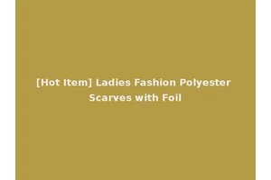 [Hot Item] Ladies Fashion Polyester Scarves with Foil
