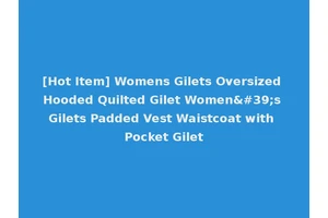 [Hot Item] Womens Gilets Oversized Hooded Quilted Gilet Women's Gilets Padded Vest Waistcoat with Pocket Gilet