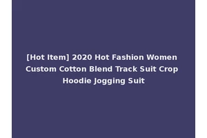 [Hot Item] 2020 Hot Fashion Women Custom Cotton Blend Track Suit Crop Hoodie Jogging Suit