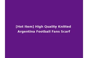 [Hot Item] High Quality Knitted Argentina Football Fans Scarf