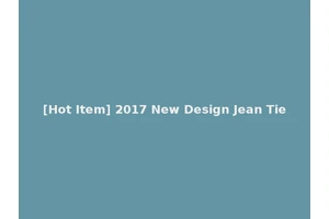 [Hot Item] 2017 New Design Jean Tie