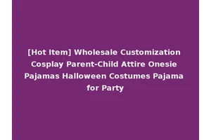 [Hot Item] Wholesale Customization Cosplay Parent-Child Attire Onesie Pajamas Halloween Costumes Pajama for Party