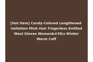 [Hot Item] Candy-Colored Lengthened Imitation Mink Hair Fingerless Knitted Wool Gloves Women's Winter Warm Cuff