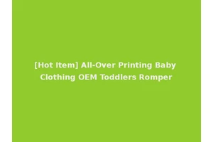 [Hot Item] All-Over Printing Baby Clothing OEM Toddlers Romper