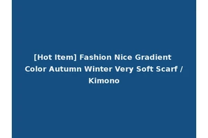 [Hot Item] Fashion Nice Gradient Color Autumn Winter Very Soft Scarf /Kimono