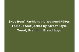 [Hot Item] Fashionable Women's Famous Suit Jacket by Street Style Trend, Premium Brand Logo