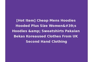 [Hot Item] Cheap Mens Hoodies Hooded Plus Size Women's Hoodies &amp; Sweatshirts Pakaian Bekas Koreaused Clothes From UK Second Hand Clothing