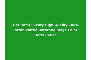 [Hot Item] Luxury High Quality 100% Cotton Waffle Bathrobe Beige Color Hotel Robes