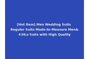 [Hot Item] Men Wedding Suits Regular Suits Made-to-Measure Men's Suits with High Quality
