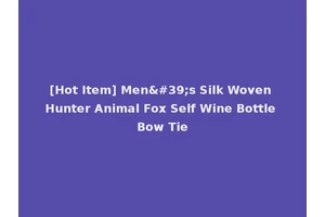 [Hot Item] Men's Silk Woven Hunter Animal Fox Self Wine Bottle Bow Tie