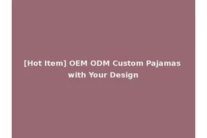 [Hot Item] OEM ODM Custom Pajamas with Your Design