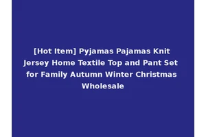 [Hot Item] Pyjamas Pajamas Knit Jersey Home Textile Top and Pant Set for Family Autumn Winter Christmas Wholesale