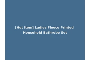 [Hot Item] Ladies Fleece Printed Household Bathrobe Set