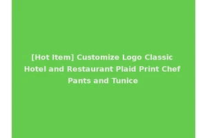 [Hot Item] Customize Logo Classic Hotel and Restaurant Plaid Print Chef Pants and Tunice